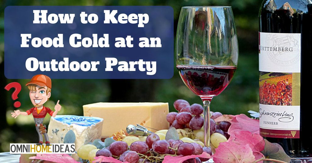 HOW TO KEEP FOOD COLD AT AN OUTDOOR PARTY