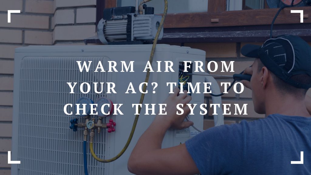 warm air from your ac time to check the system