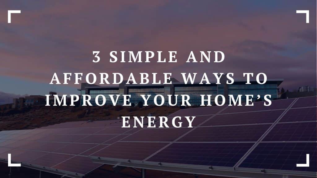 3 simple and affordable ways to improve your home’s energy