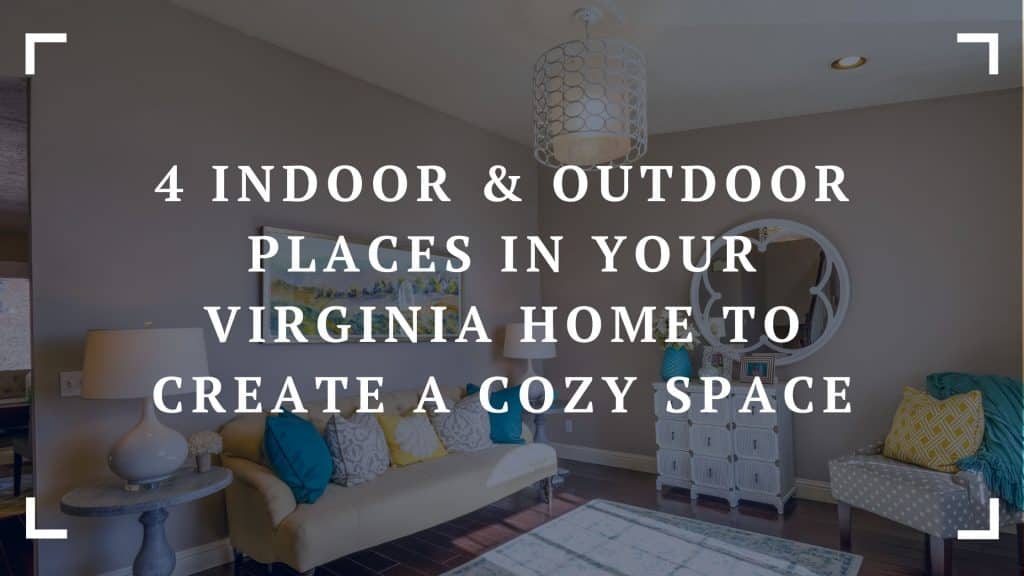 4 indoor & outdoor places in your virginia home to create a cozy space
