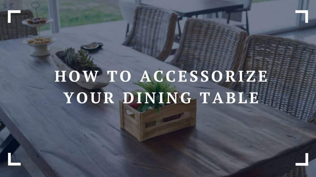 how to accessorize your dining table