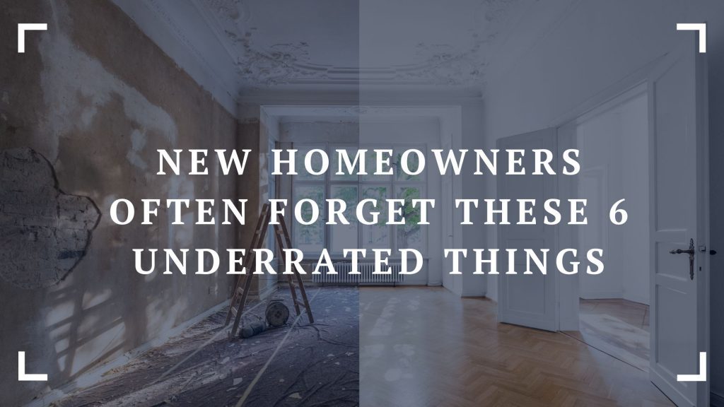 new homeowners often forget these 6 underrated things