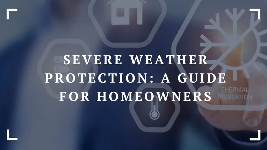 severe weather protection a guide for homeowners