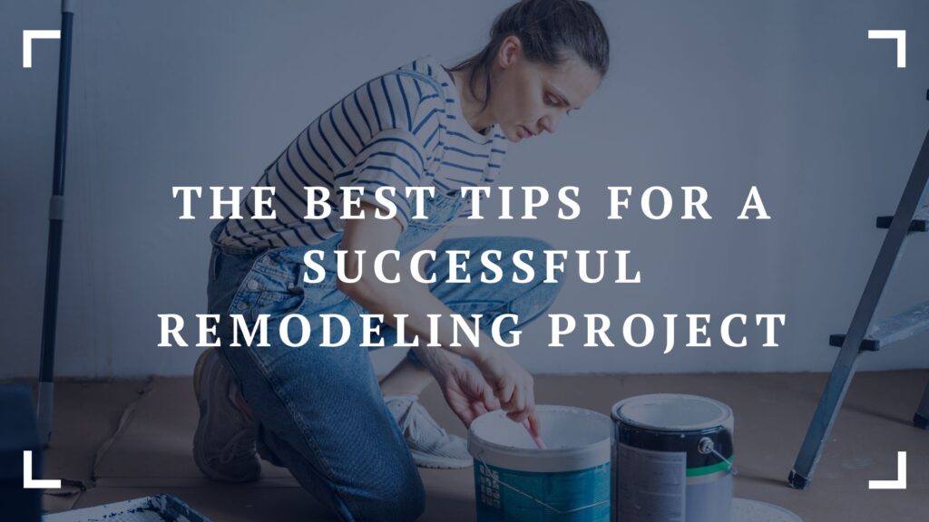 the best tips for a successful remodeling project