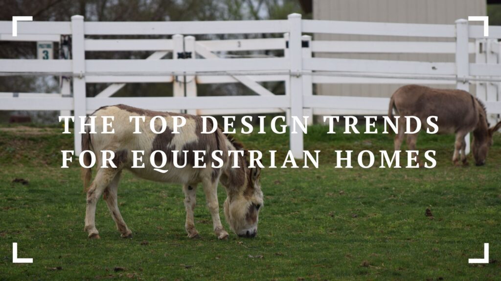 the top design trends for equestrian homes