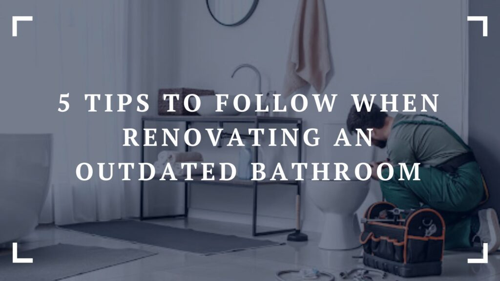 5 tips to follow when renovating an outdated bathroom