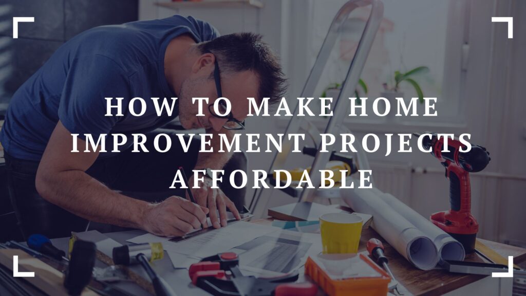 how to make home improvement projects affordable