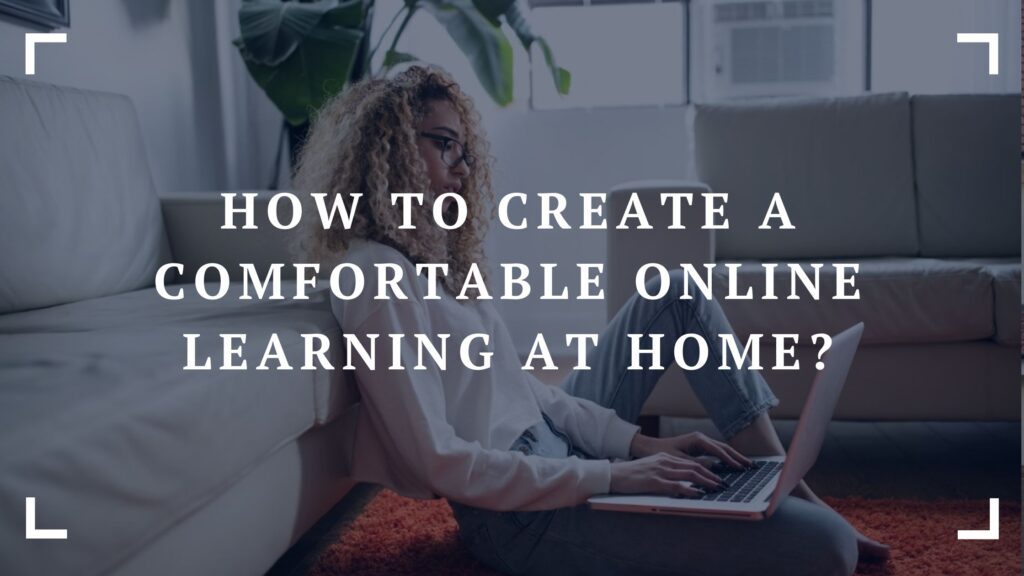 how to create a comfortable online learning at home