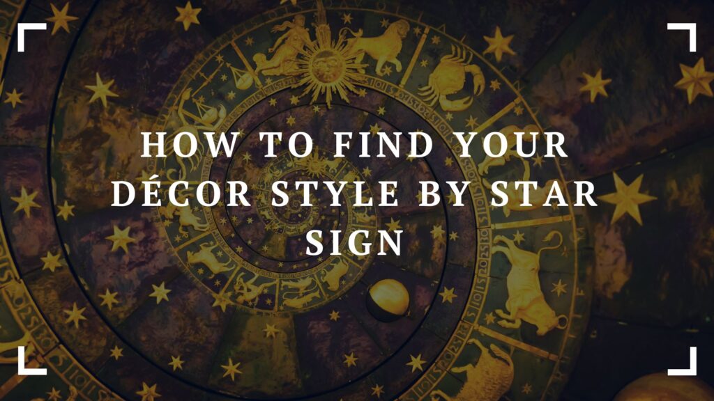 how to find your décor style by star sign