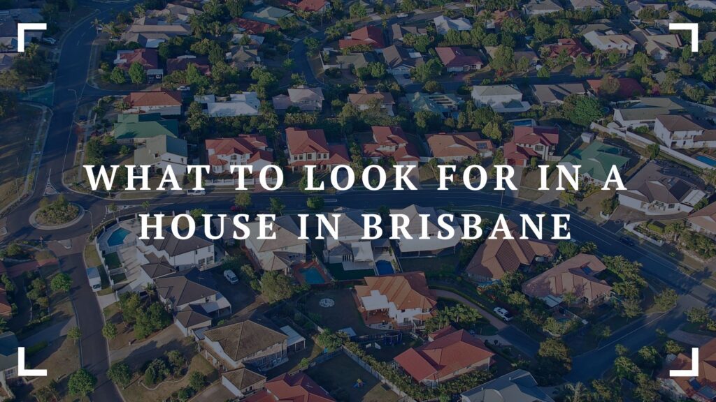 what to look for in a house in brisbane