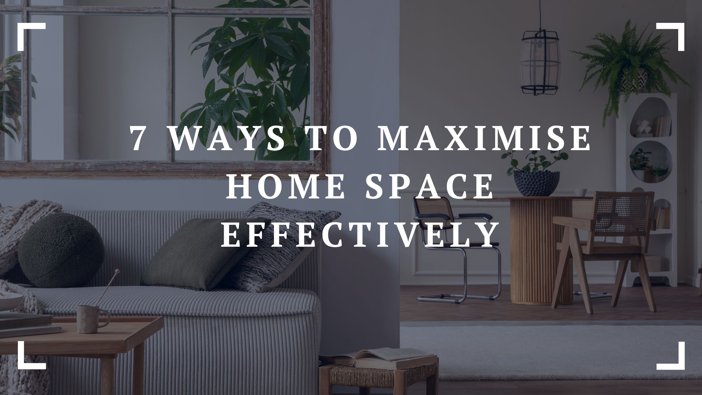 7 ways to maximise home space effectively