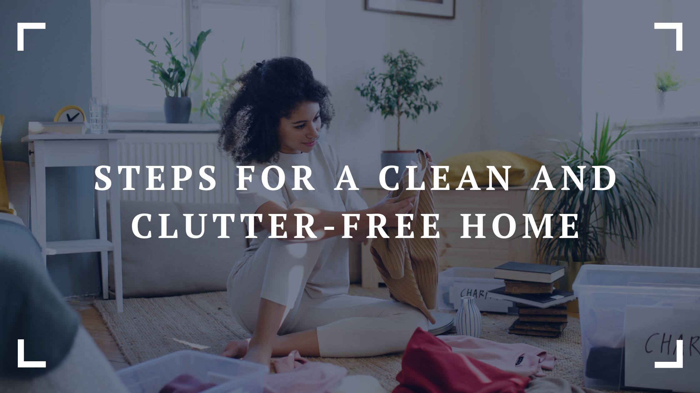 steps for a clean and clutter free home