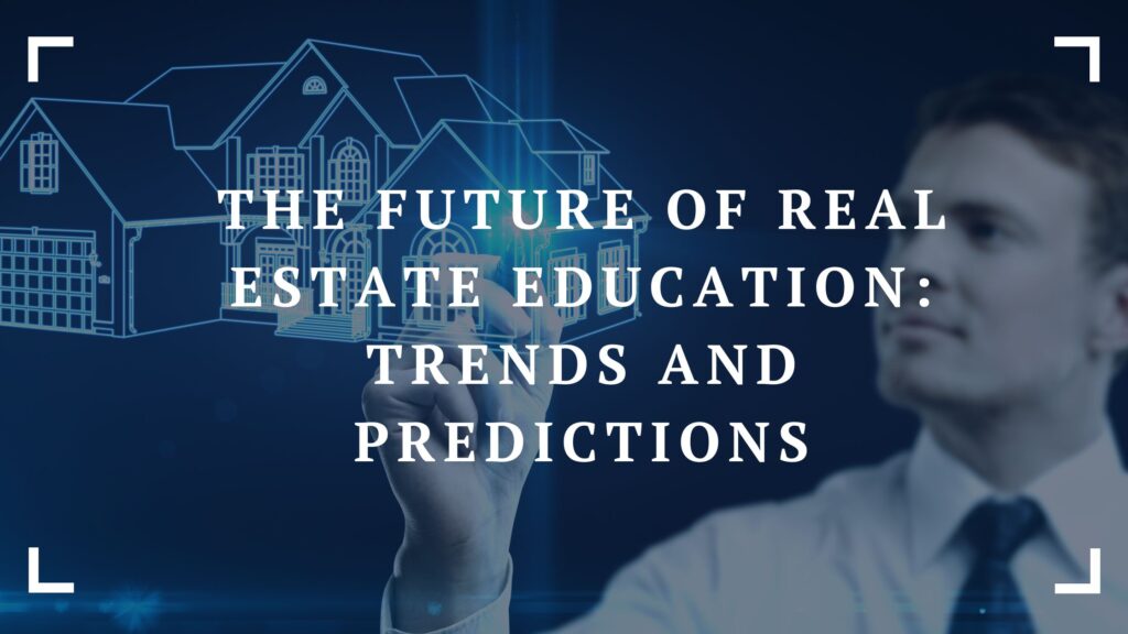 the future of real estate education trends and predictions