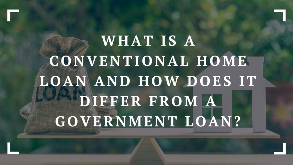 what is a conventional home loan and how does it differ from a government loan
