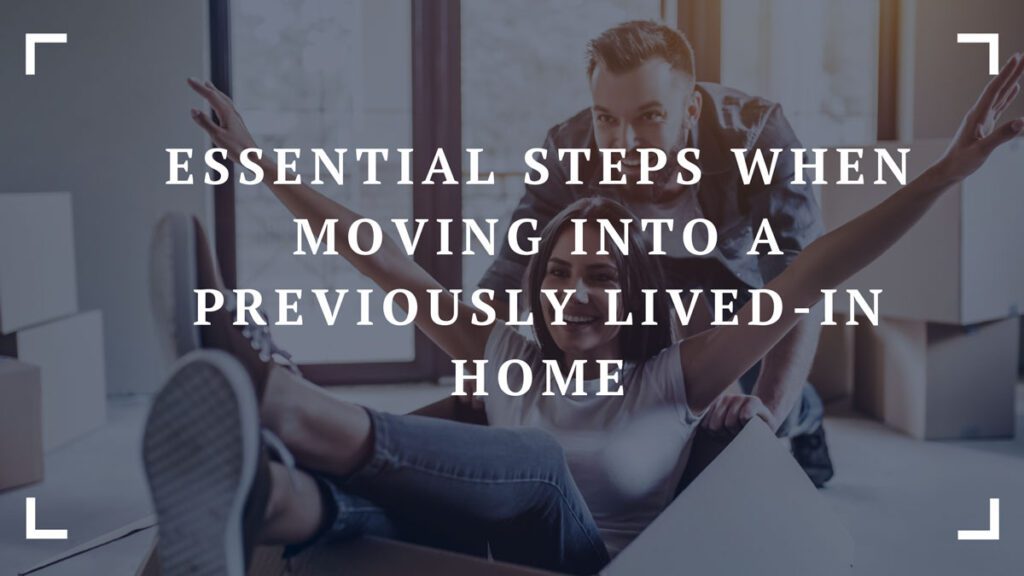 essential steps when moving into a previously lived in home