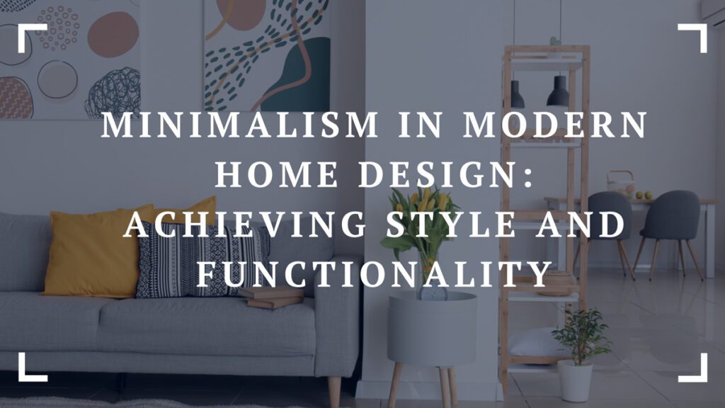 minimalism in modern home design achieving style and functionality