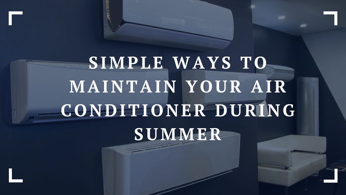 simple ways to maintain your air conditioner during summer