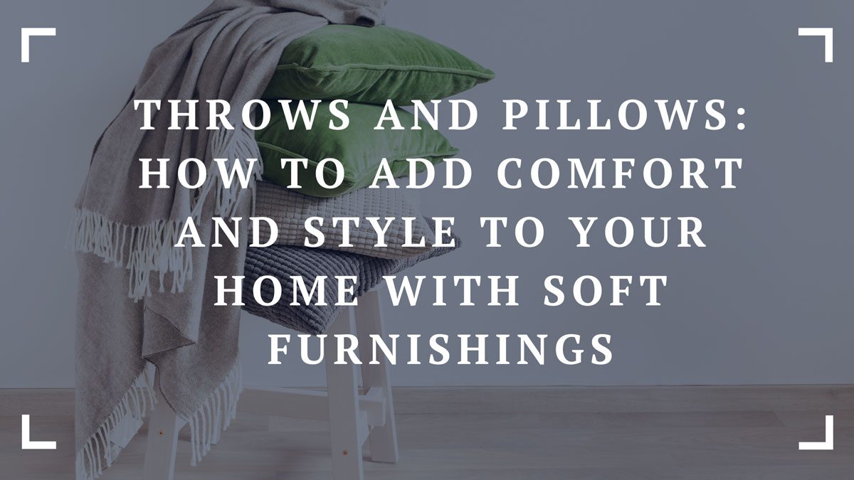 throws and pillows how to add comfort and style to your home with soft furnishings