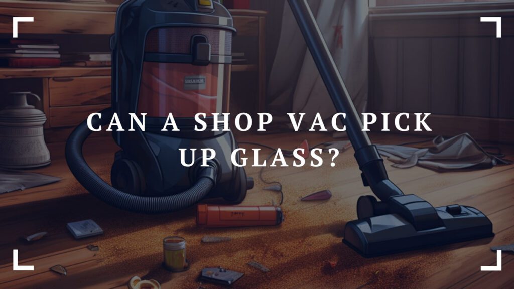 can a shop vac pick up glass