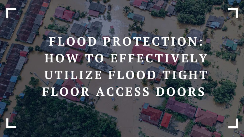 how to effectively utilize flood tight floor access doors