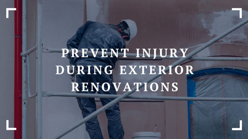 prevent injury during exterior renovations