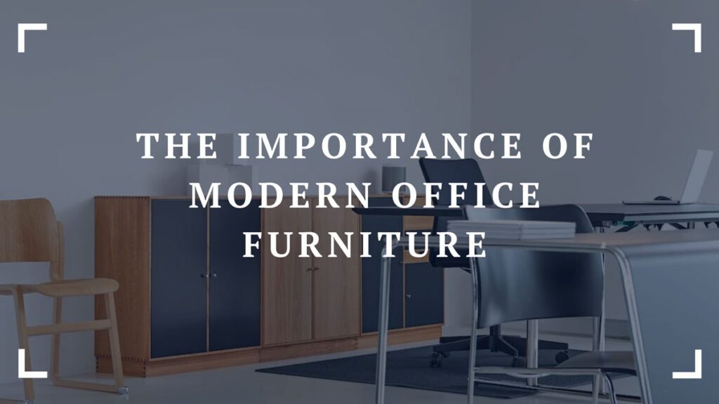 the importance of modern office furniture