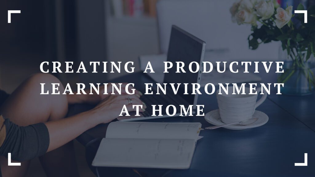 creating a productive learning environment at home