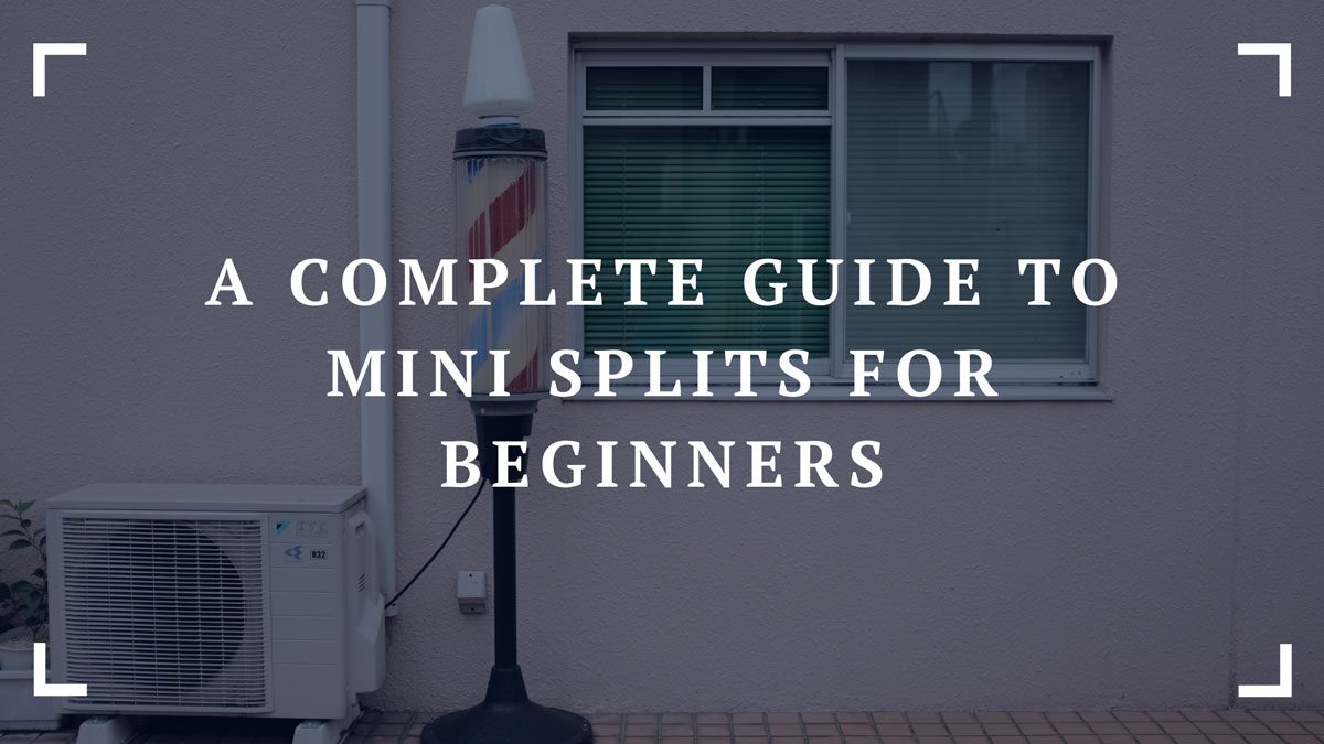 a complete guide to mini splits for beginners