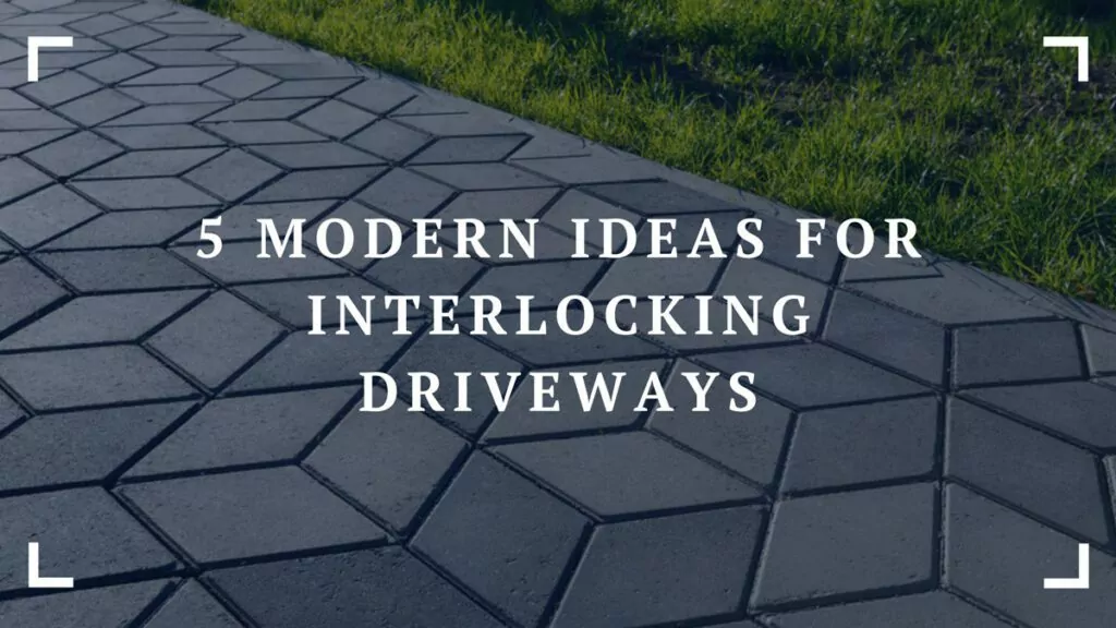 5 modern ideas for interlocking driveways
