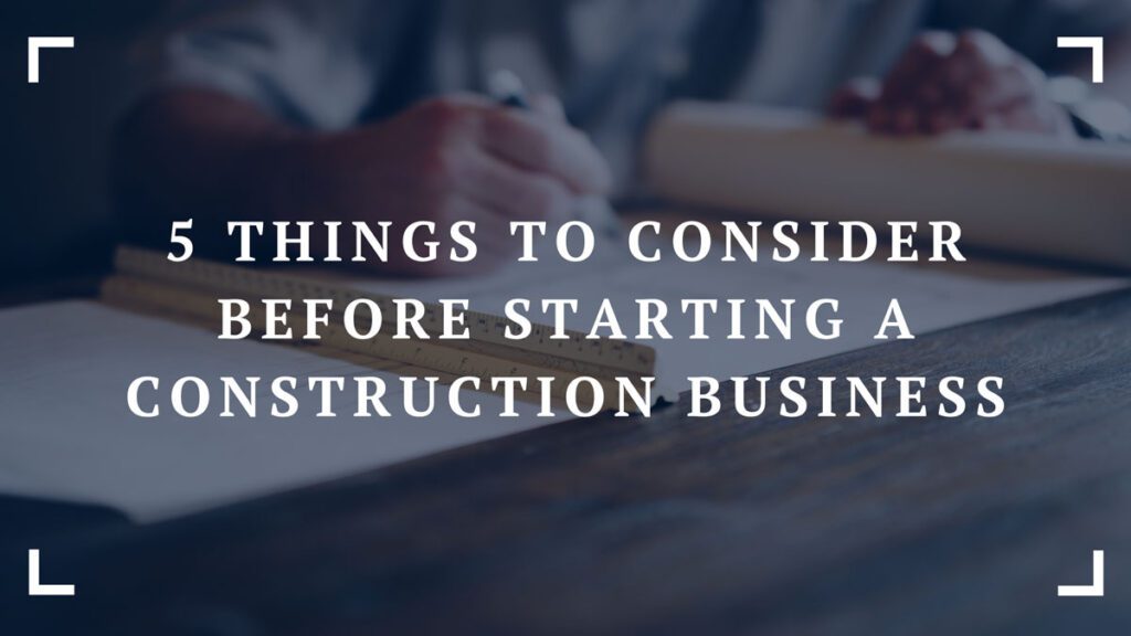 5 things to consider before starting a construction business