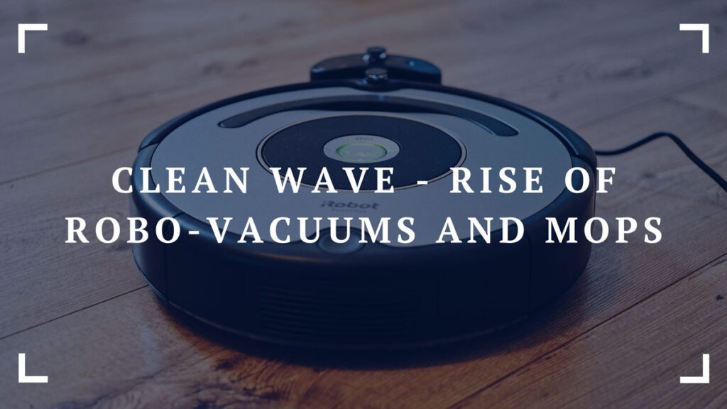 clean wave rise of robo vacuums and mops