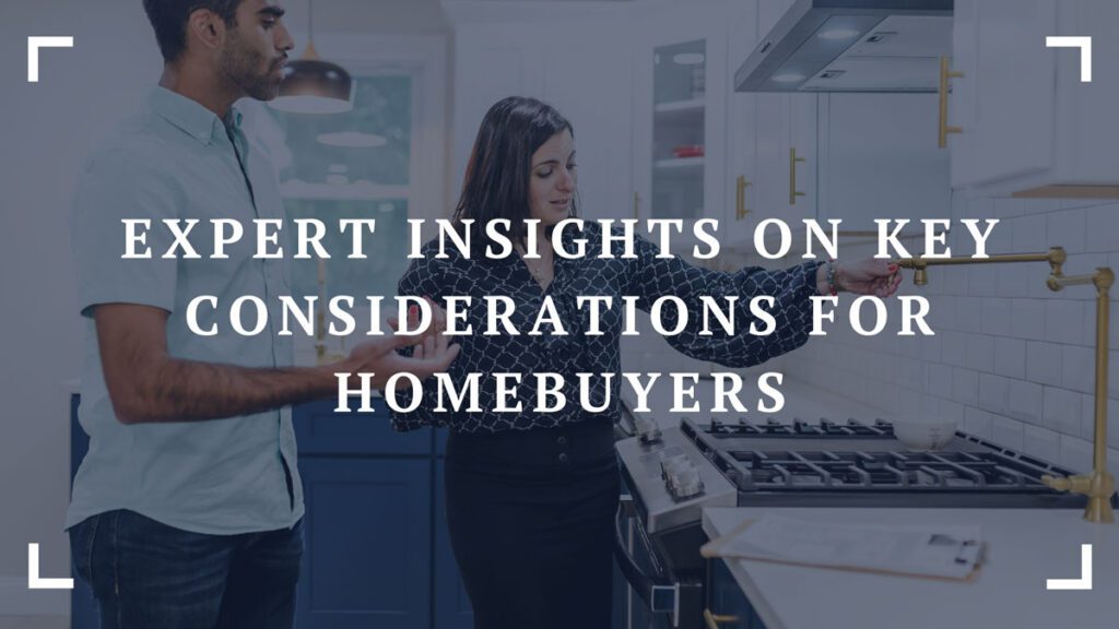 expert insights on key considerations for homebuyers