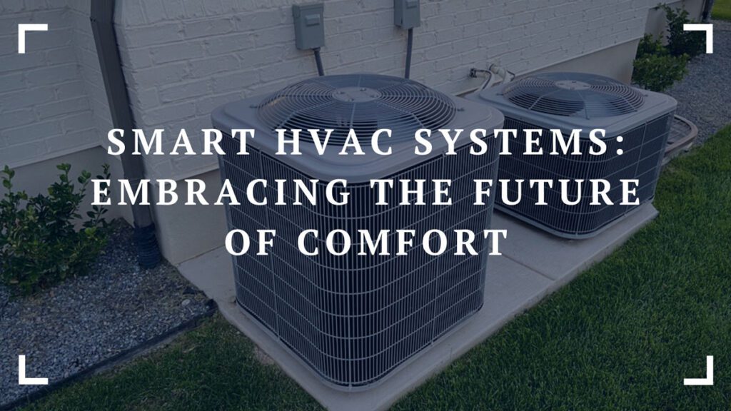 smart hvac systems embracing the future of comfort