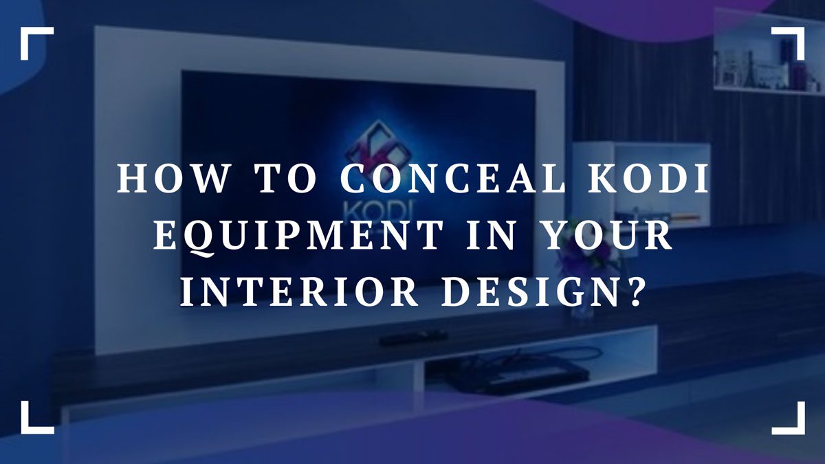 how to conceal kodi equipment in your interior design