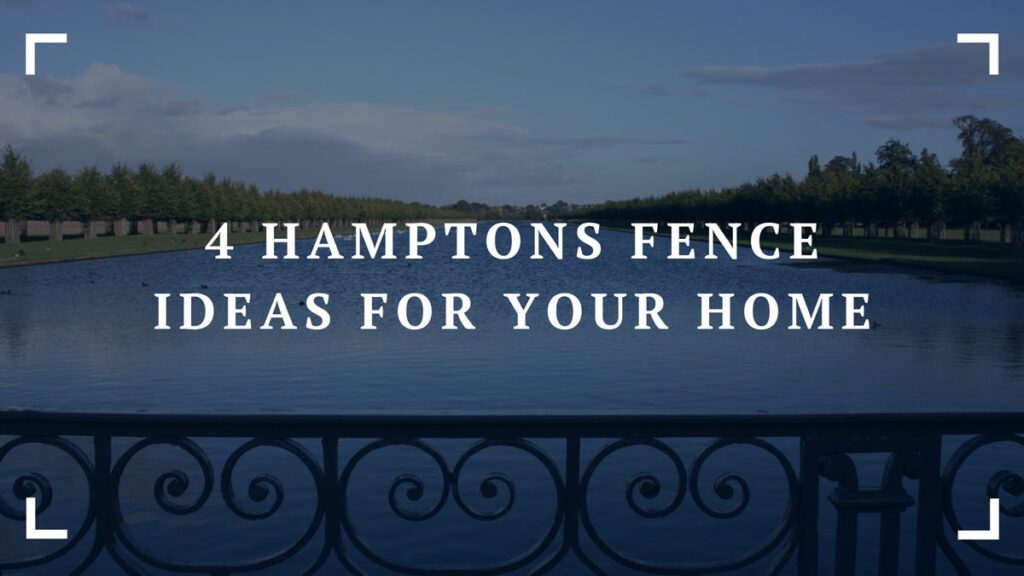 4 hamptons fence ideas for your home
