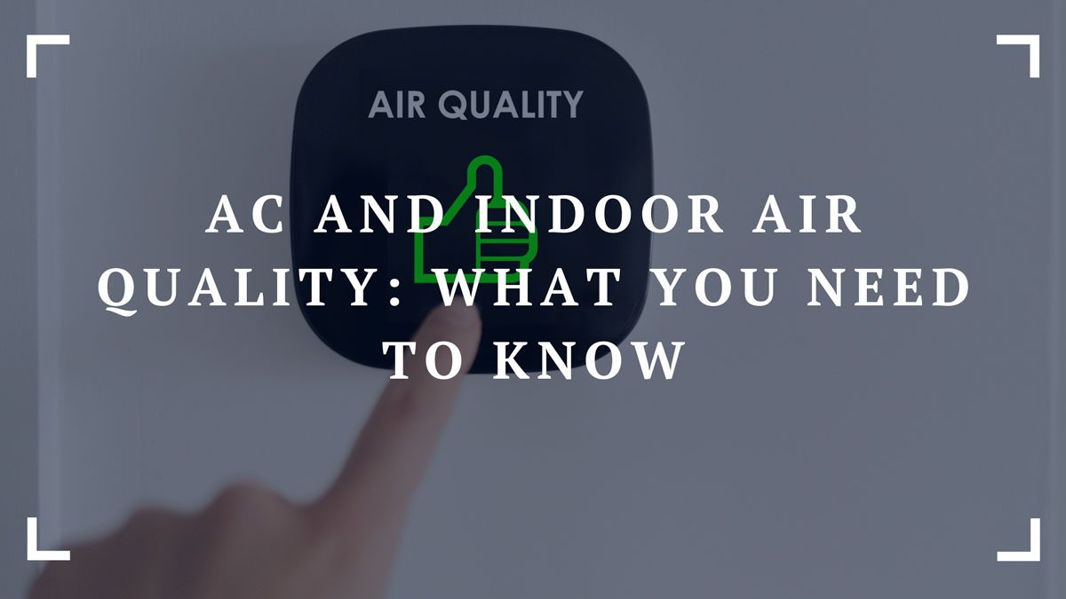 ac and indoor air quality what you need to know