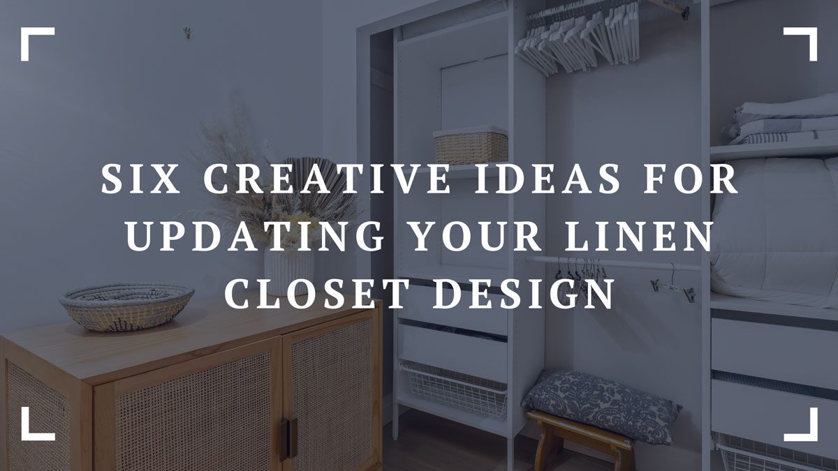 six creative ideas for updating your linen closet design