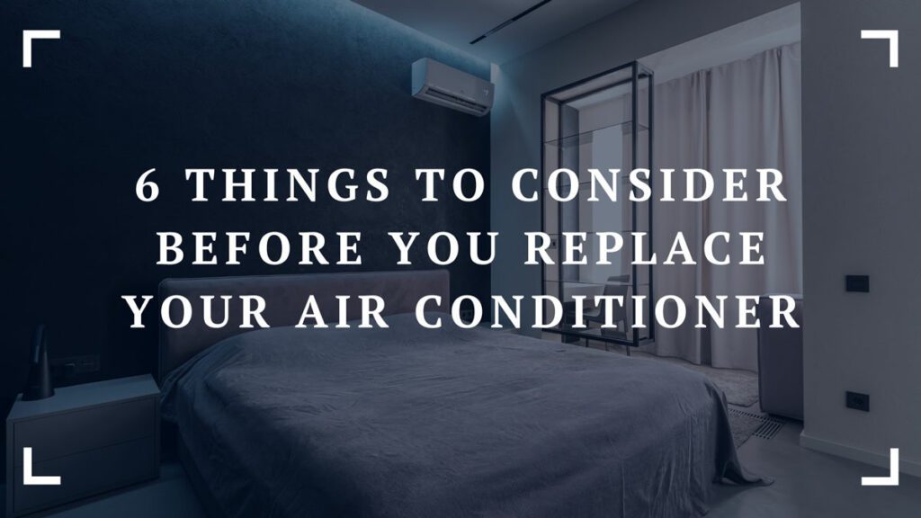 6 things to consider before you replace your air conditioner