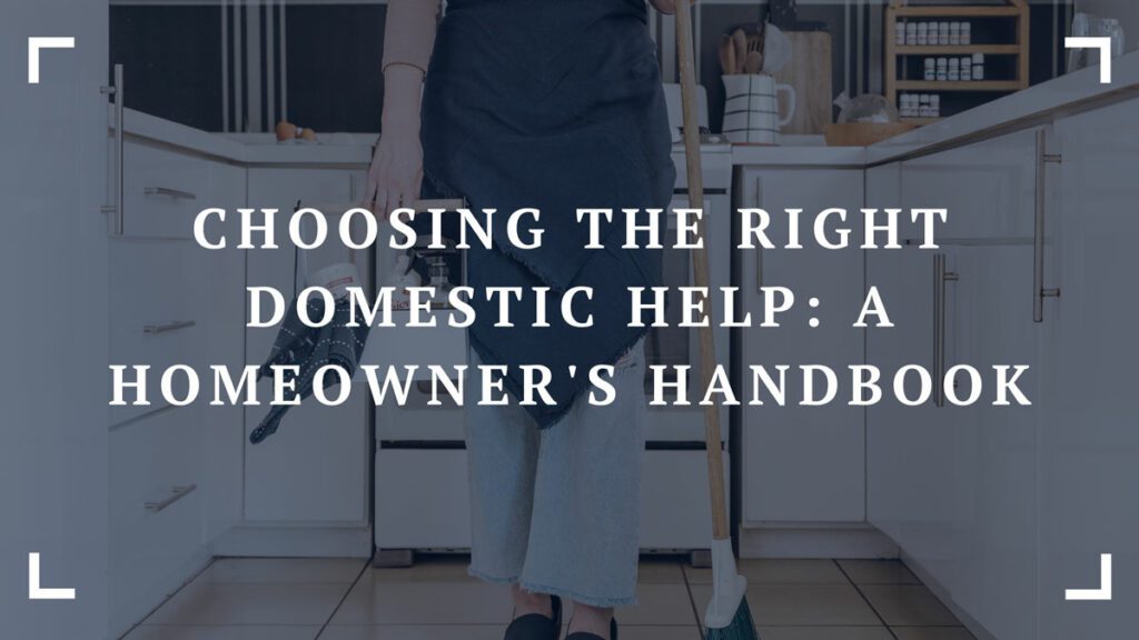 choosing the right domestic help a homeowners handbook