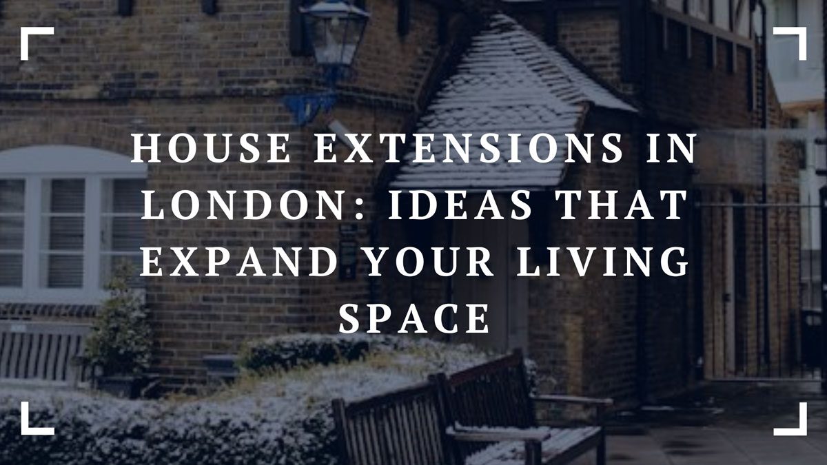 house extensions in london ideas that expand your living space