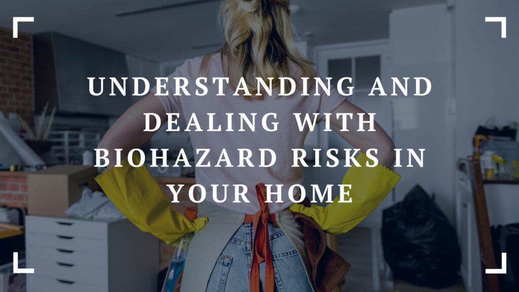 understanding and dealing with biohazard risks in your home