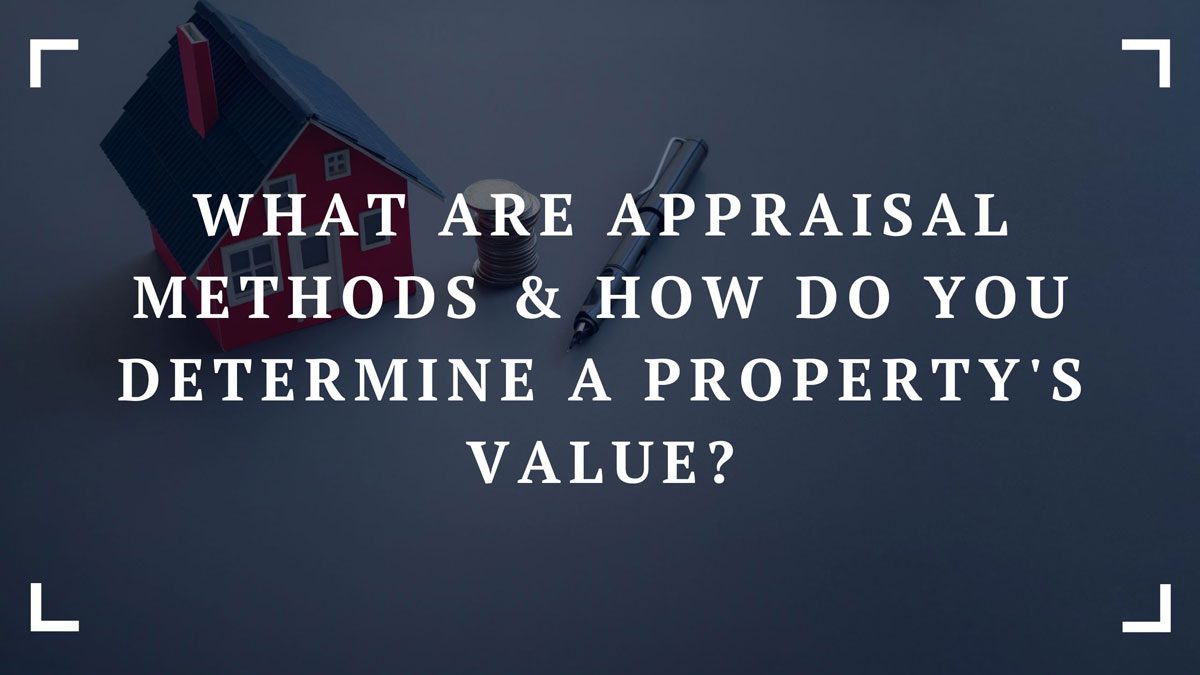 what are appraisal methods how do you determine a propertys value