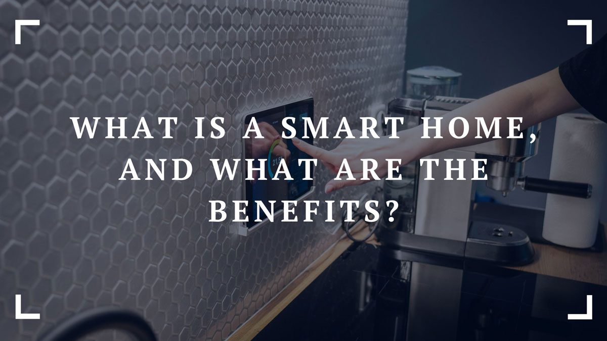 what is a smart home and what are the benefits