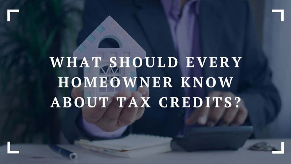 what should every homeowner know about tax credits