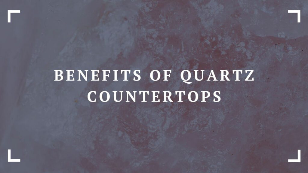 benefits of quartz countertops