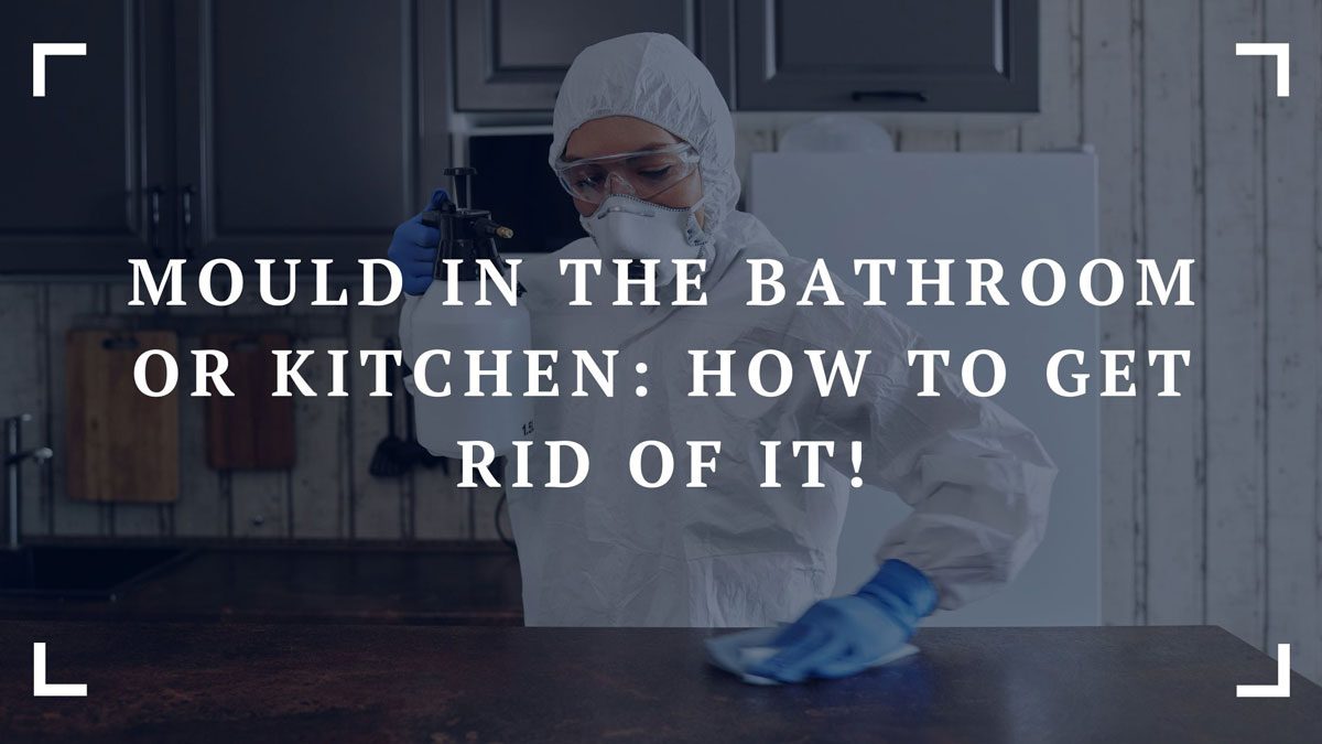 mould in the bathroom or kitchen how to get rid of it
