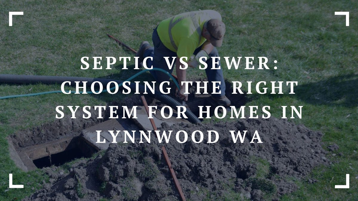 septic vs sewer choosing the right system for homes in lynnwood wa