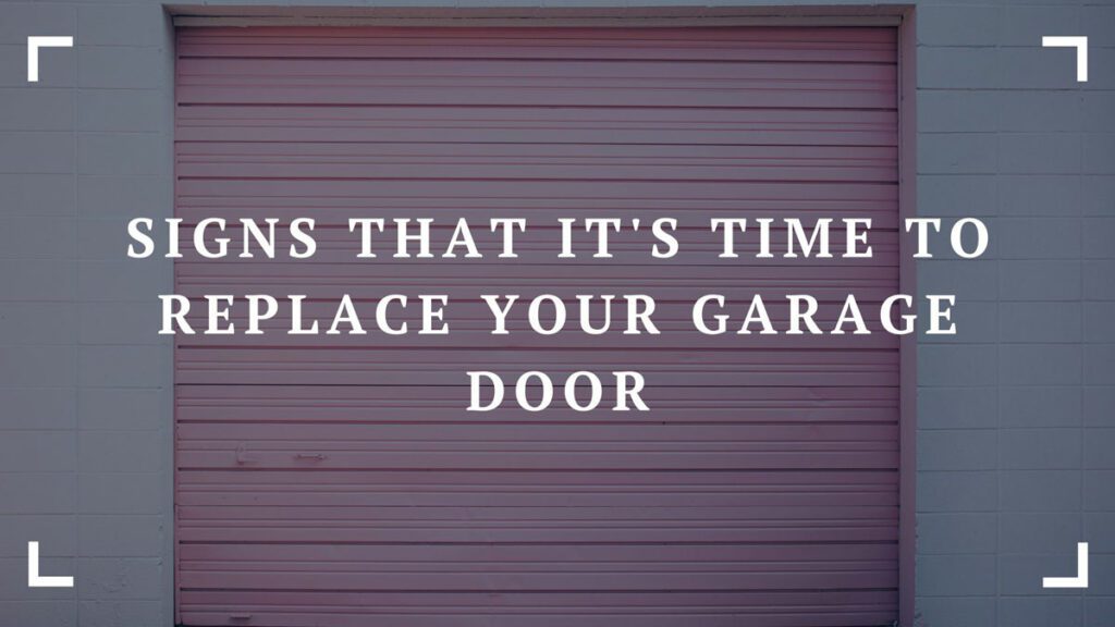 signs that its time to replace your garage door