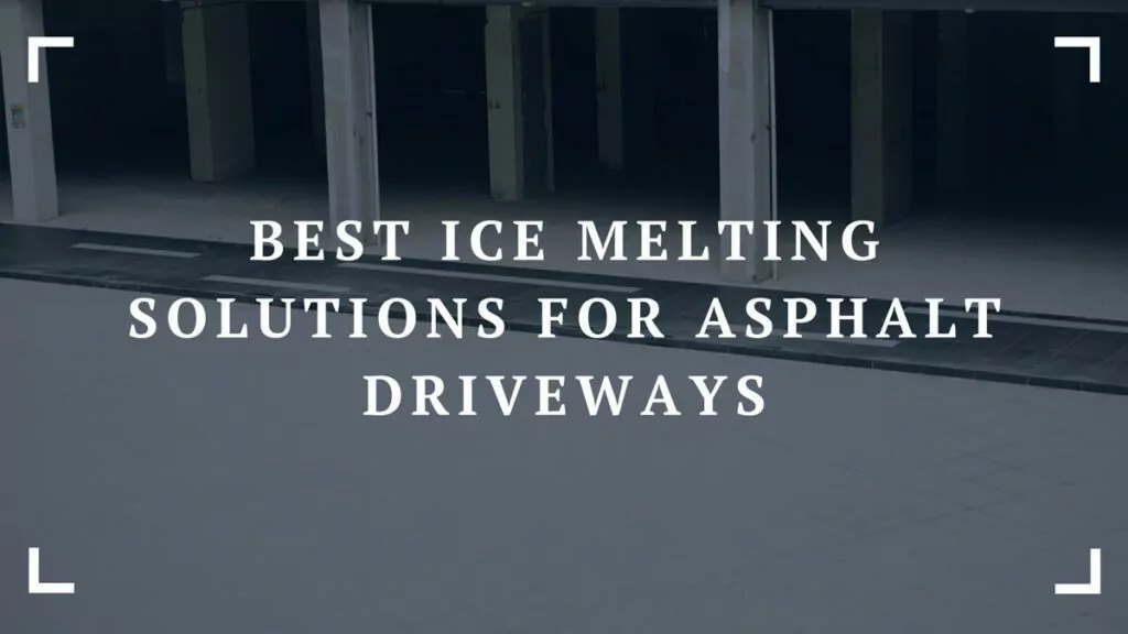 Best Ice Melting Solutions for Asphalt Driveways