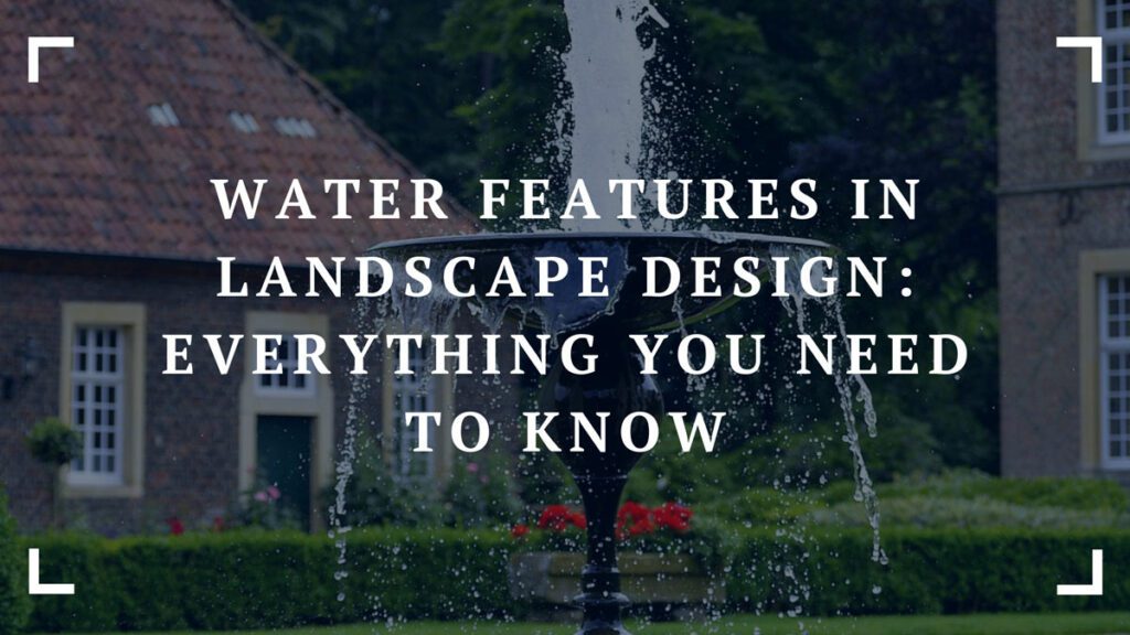 water features in landscape design everything you need to know